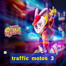 traffic motos 3 dinheiro infinito